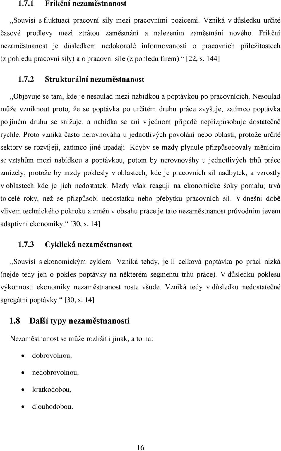 2 Strukturální nezaměstnanost Objevuje se tam, kde je nesoulad mezi nabídkou a poptávkou po pracovnících.