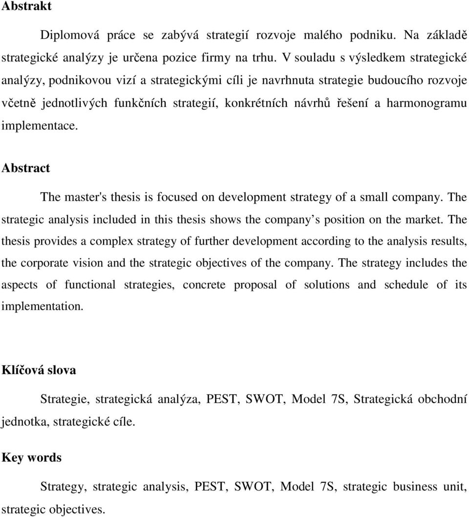 harmonogramu implementace. Abstract The master's thesis is focused on development strategy of a small company.