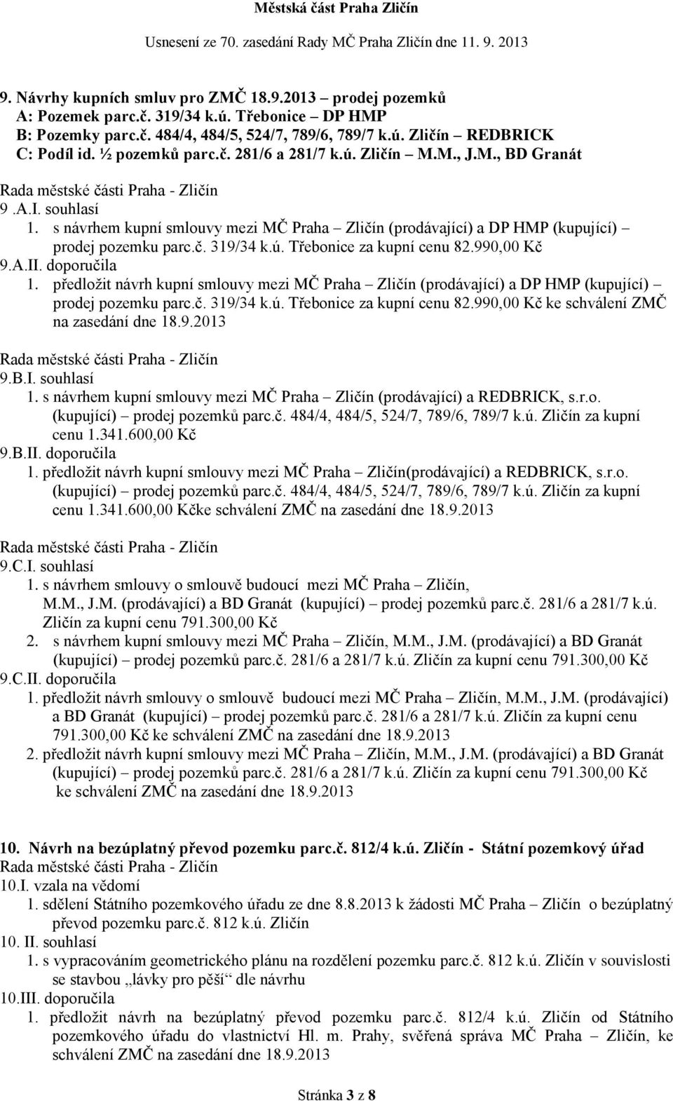 990,00 Kč 9.A.II. doporučila 1. předložit návrh kupní smlouvy mezi MČ Praha Zličín (prodávající) a DP HMP (kupující) prodej pozemku parc.č. 319/34 k.ú. Třebonice za kupní cenu 82.