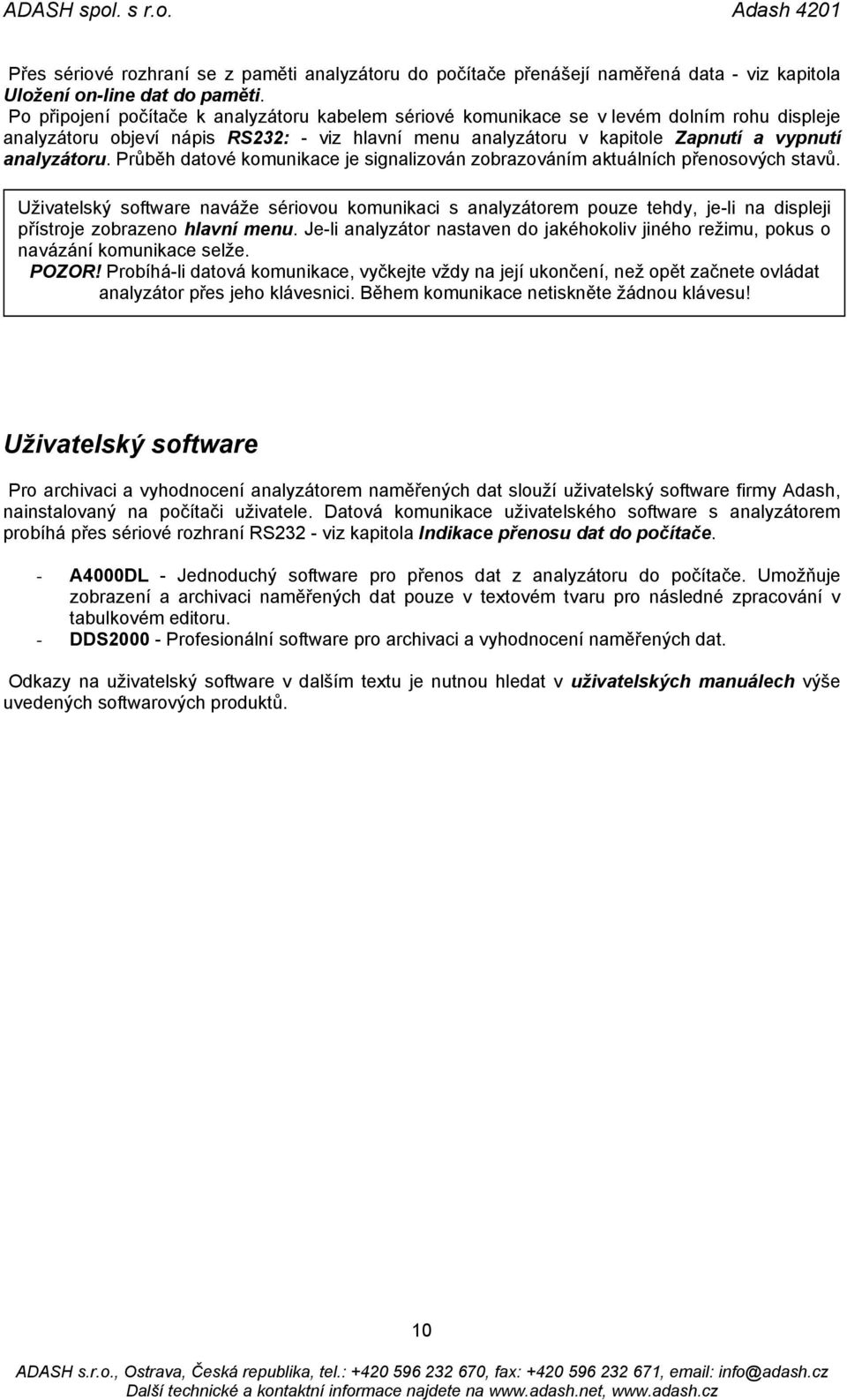 Průběh datové komunikace je signalizován zobrazováním aktuálních přenosových stavů.