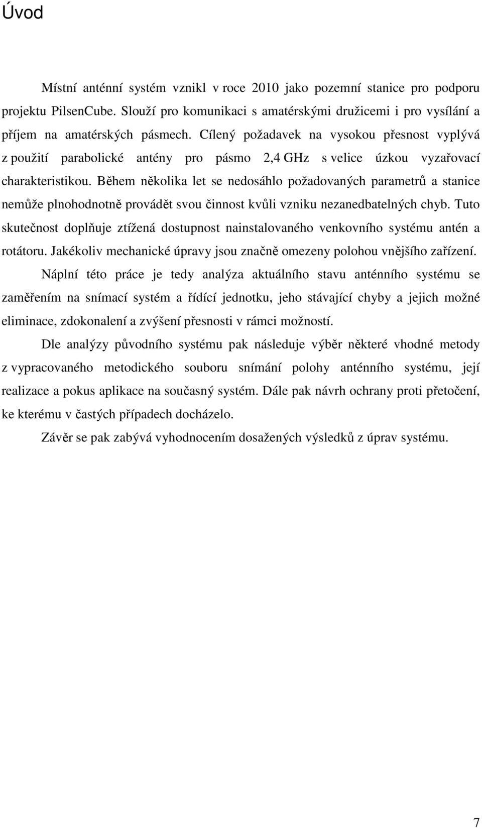 Během několika let se nedosáhlo požadovaných parametrů a stanice nemůže plnohodnotně provádět svou činnost kvůli vzniku nezanedbatelných chyb.