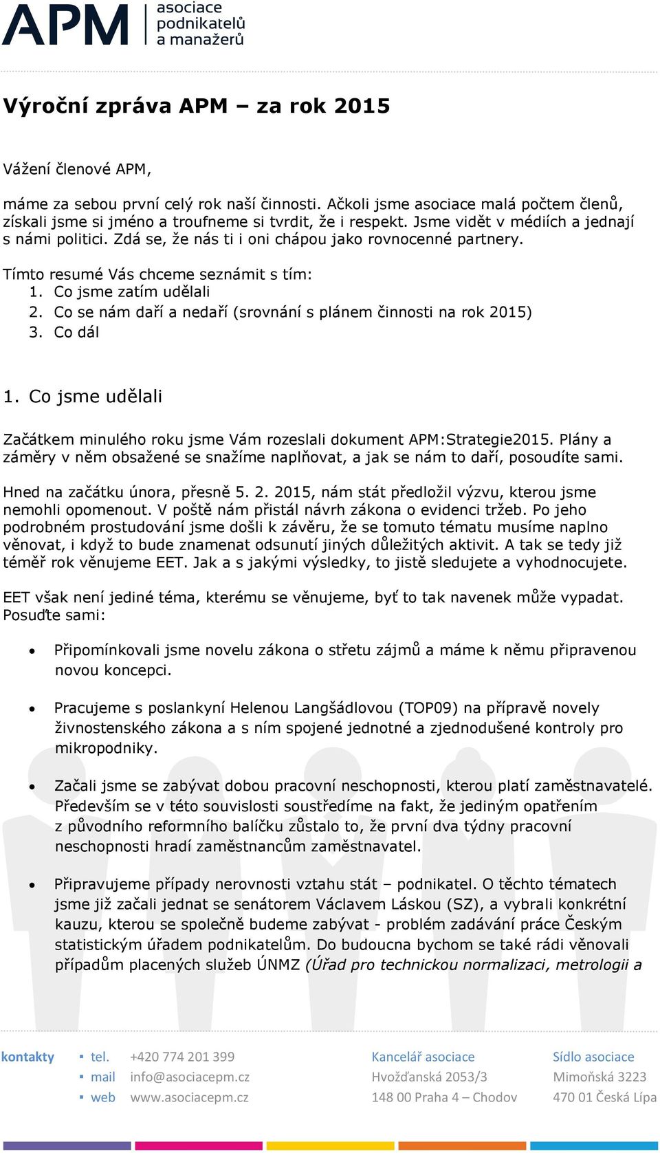 Co se nám daří a nedaří (srovnání s plánem činnosti na rok 2015) 3. Co dál 1. Co jsme udělali Začátkem minulého roku jsme Vám rozeslali dokument APM:Strategie2015.