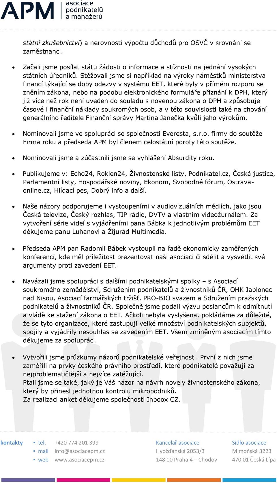 přiznání k DPH, který již více než rok není uveden do souladu s novenou zákona o DPH a způsobuje časové i finanční náklady soukromých osob, a v této souvislosti také na chování generálního ředitele