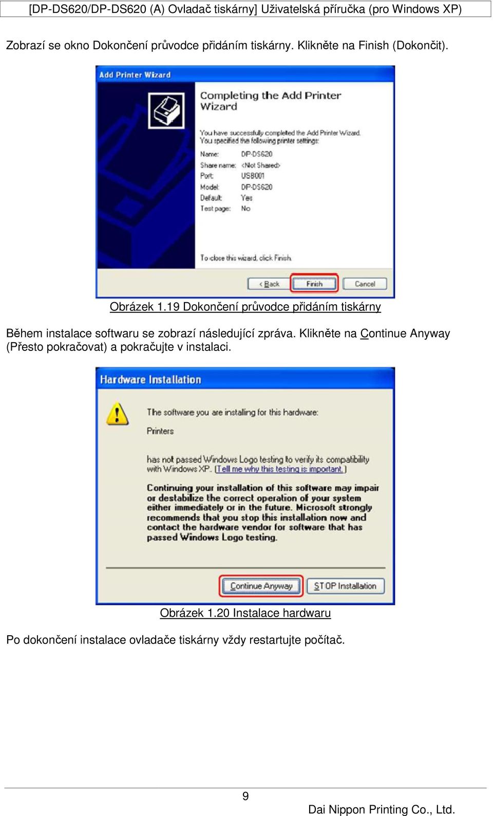 19 Dokončení průvodce přidáním tiskárny Během instalace softwaru se zobrazí následující