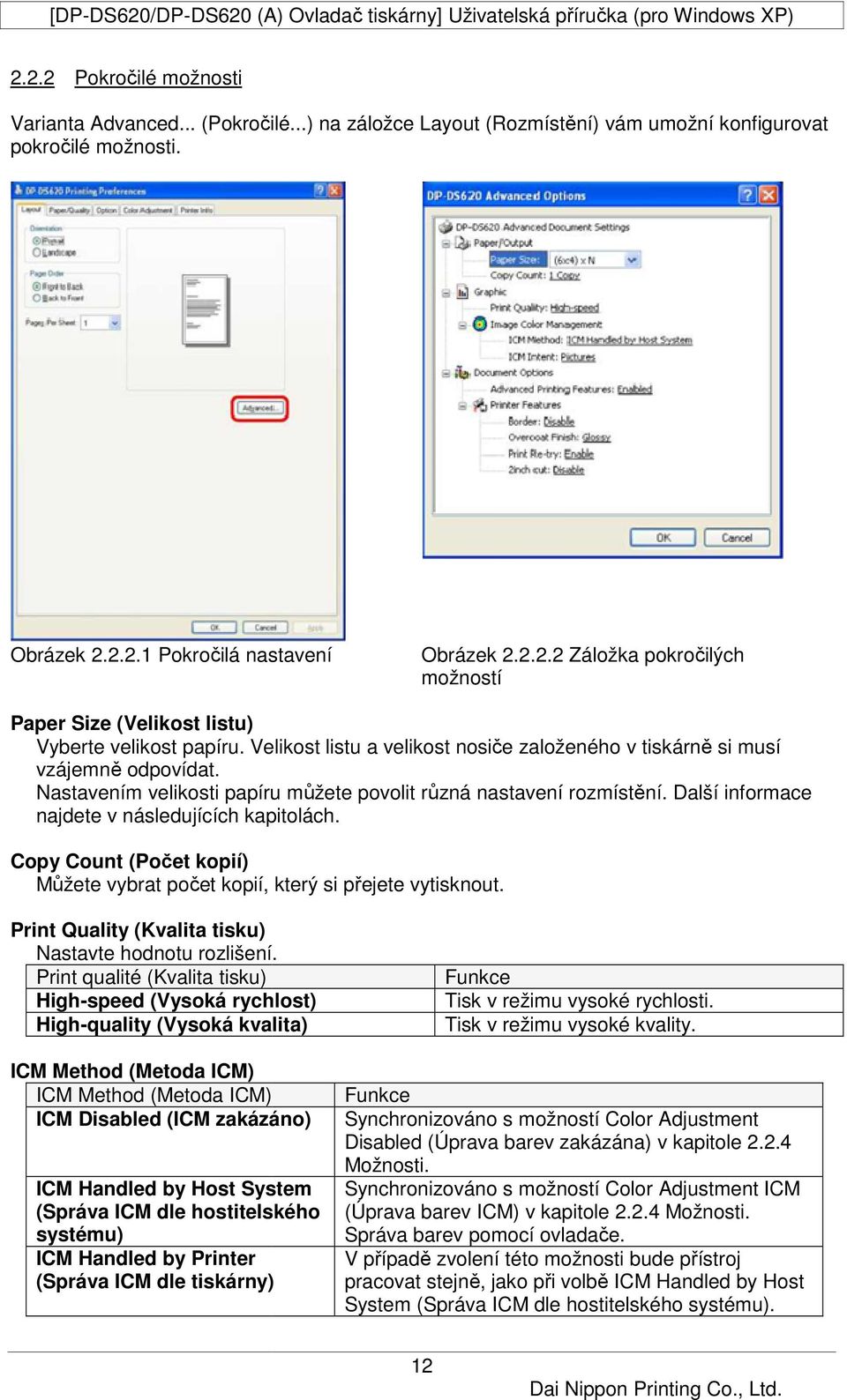 Další informace najdete v následujících kapitolách. Copy Count (Počet kopií) Můžete vybrat počet kopií, který si přejete vytisknout. Print Quality (Kvalita tisku) Nastavte hodnotu rozlišení.