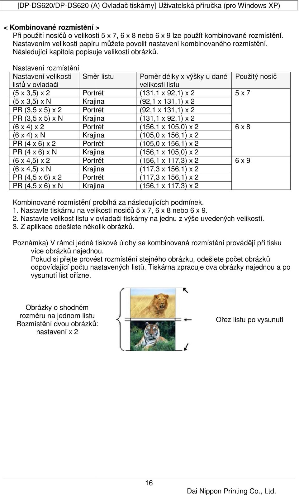 Nastavení rozmístění Nastavení velikosti Směr listu listů v ovladači (5 x 3,5) x 2 Portrét (5 x 3,5) x N Krajina PR (3,5 x 5) x 2 Portrét PR (3,5 x 5) x N Krajina (6 x 4) x 2 Portrét (6 x 4) x N