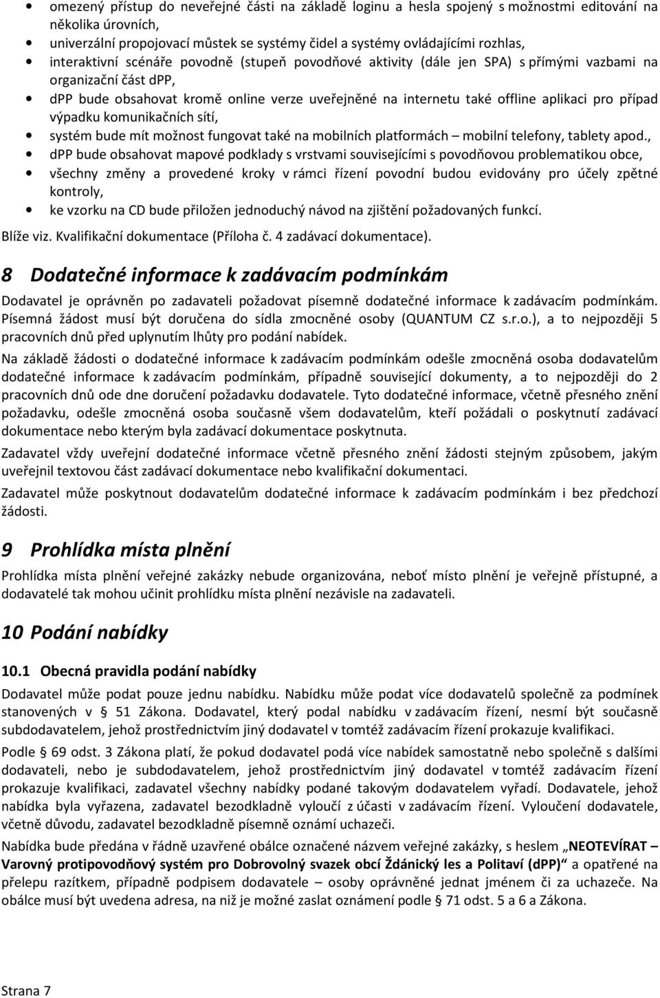 pro případ výpadku komunikačních sítí, systém bude mít možnost fungovat také na mobilních platformách mobilní telefony, tablety apod.