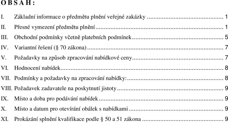 .. 7 VI. Hodnocení nabídek... 8 VII. Podmínky a požadavky na zpracování nabídky:... 8 VIII. Požadavek zadavatele na poskytnutí jistoty.