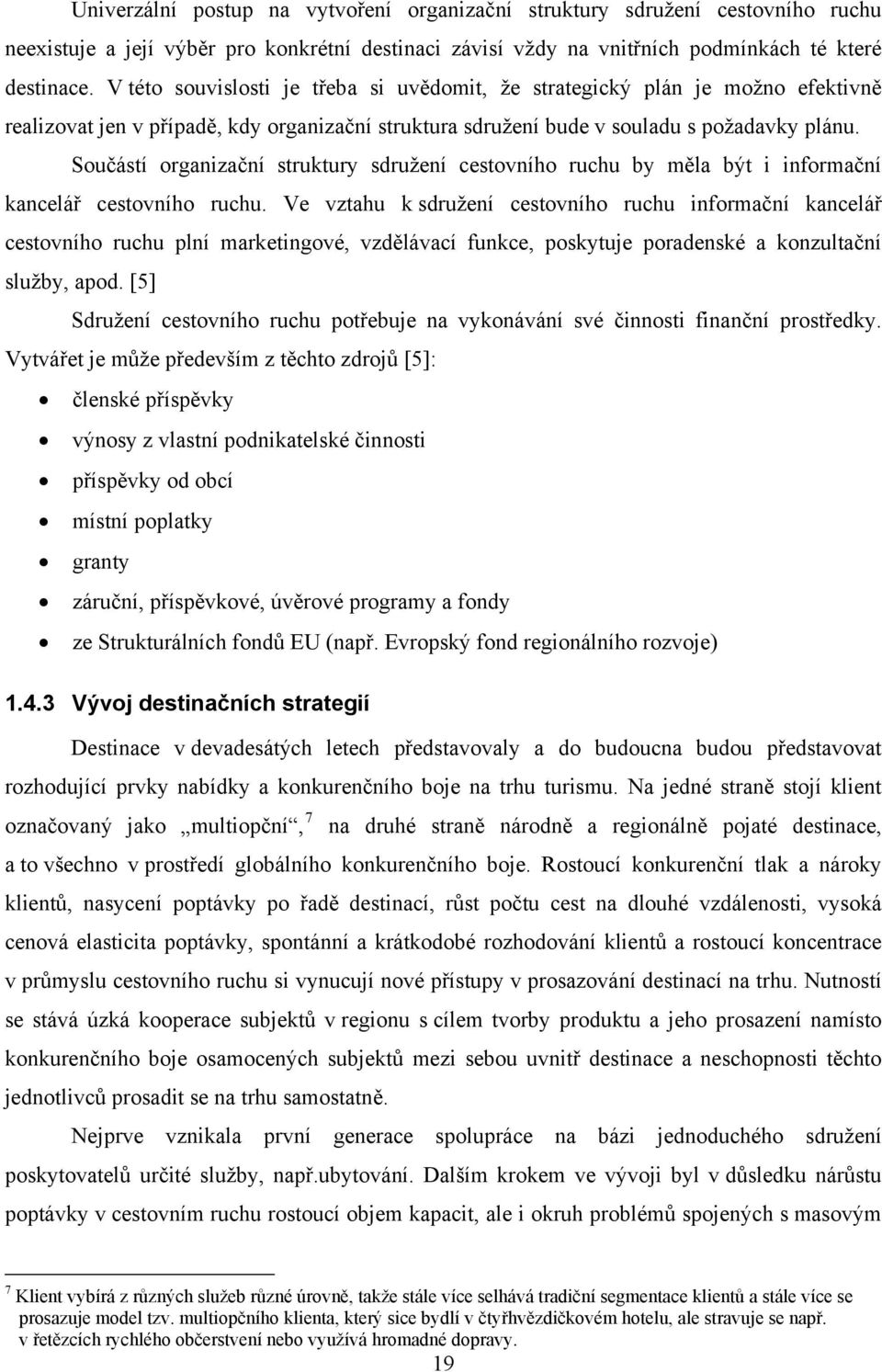 Součástí organizační struktury sdružení cestovního ruchu by měla být i informační kancelář cestovního ruchu.