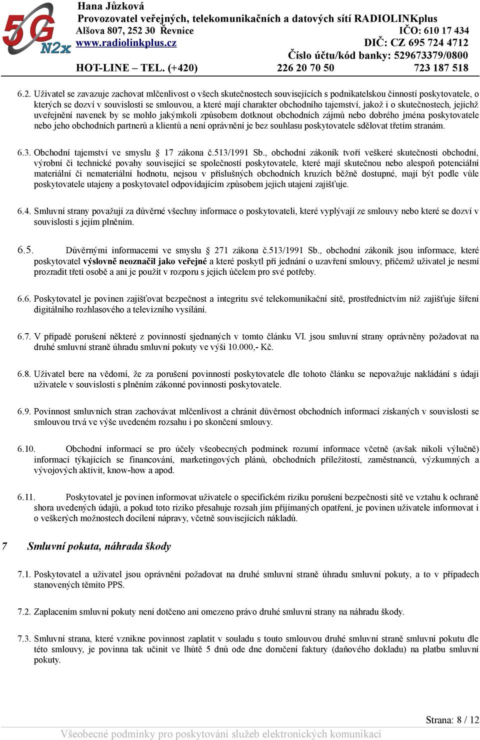 klientů a není oprávnění je bez souhlasu poskytovatele sdělovat třetím stranám. 6.3. Obchodní tajemství ve smyslu 17 zákona č.513/1991 Sb.