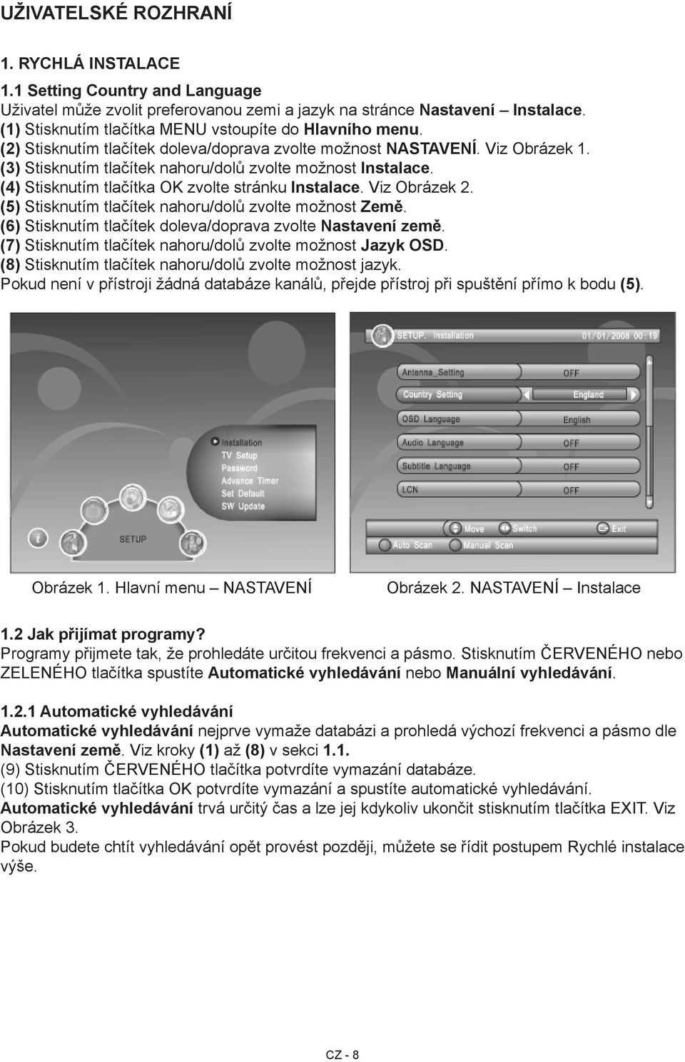 (4) Stisknutím tlačítka OK zvolte stránku Instalace. Viz Obrázek 2. (5) Stisknutím tlačítek nahoru/dolů zvolte možnost Země. (6) Stisknutím tlačítek doleva/doprava zvolte Nastavení země.