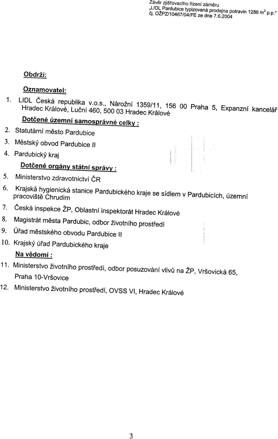 Pardubický kraj QQtèené oraánv státní SD~ 5. Ministerstvo zdravotnictví ÈR Hradec Králové 6. Krajská hygienická stanice Pardubického kraje se sídlem v Pardubicích, územní pracovištì Chrudim 7.