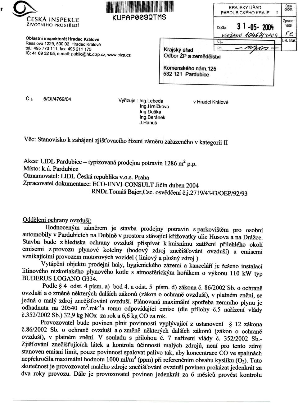 Hanuš v Hradci Králové Akce: LIDL Pardubice -typizovaná prodejna potravin 1286 m2 p.p. Místo: k.ú. Pardubice Oznamovatel: LIDL Èeská republika v.o.s. Praha Zpracovatel dokumentace: ECO- ENVI -CONSUL T Jièín duben 2004 RNDr.