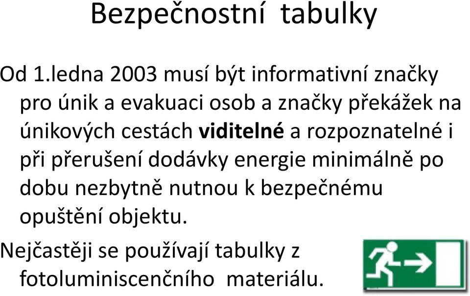 překážek na únikových cestách viditelné a rozpoznatelné i při přerušení dodávky