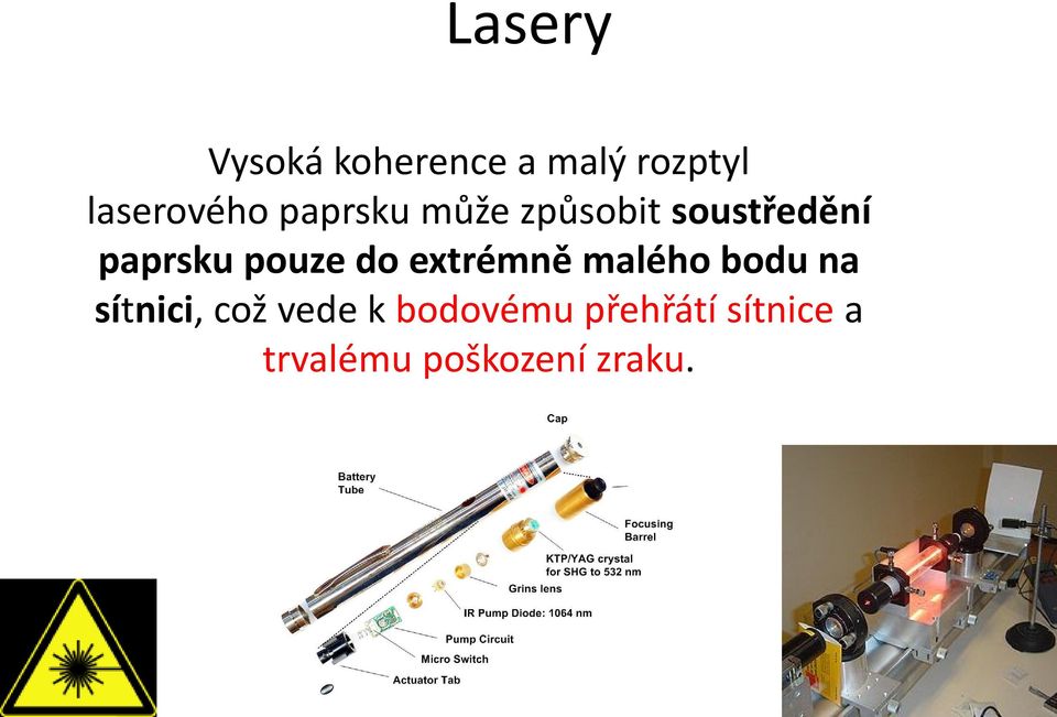 do extrémně malého bodu na sítnici, což vede k