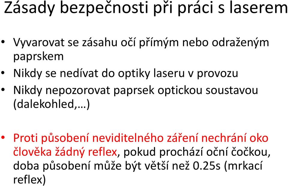 soustavou (dalekohled, ) Proti působení neviditelného záření nechrání oko člověka žádný