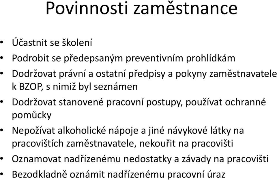 používat ochranné pomůcky Nepožívat alkoholické nápoje a jiné návykové látky na pracovištích zaměstnavatele,