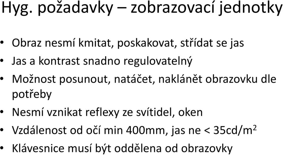 naklánět obrazovku dle potřeby Nesmí vznikat reflexy ze svítidel, oken