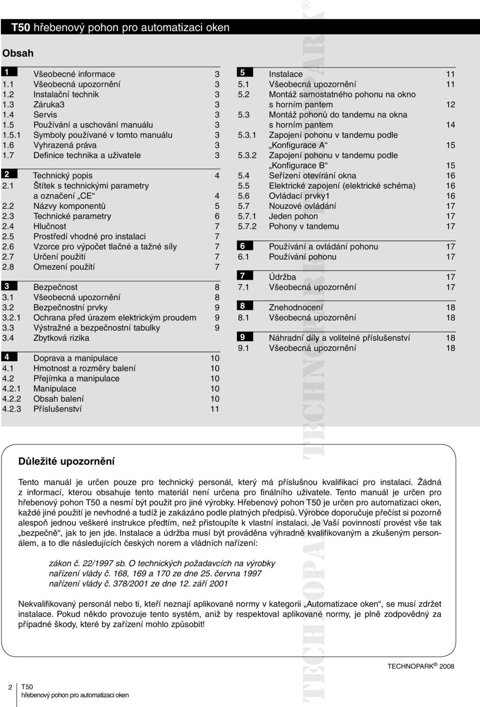 5 Prostředí vhodné pro instalaci 7 2.6 Vzorce pro výpočet tlačné a tažné síly 7 2.7 Určení použití 7 2.8 Omezení použití 7 3 Bezpečnost 8 3.1 Všeobecná upozornění 8 3.2 Bezpečnostní prvky 9 3.2.1 Ochrana před úrazem elektrickým proudem 9 3.