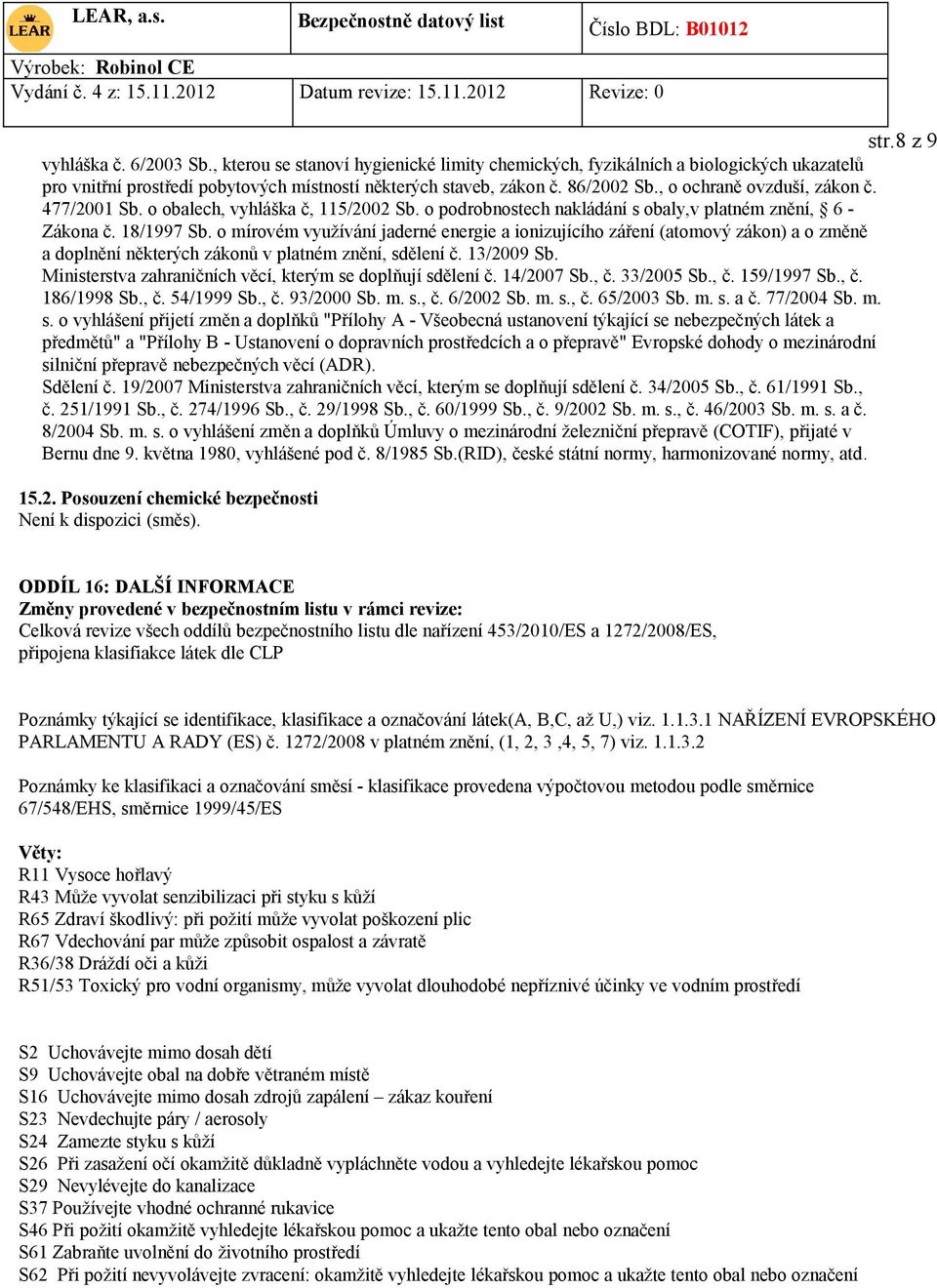 o mírovém využívání jaderné energie a ionizujícího záření (atomový zákon) a o změně a doplnění některých zákonů v platném znění, sdělení č. 13/2009 Sb.