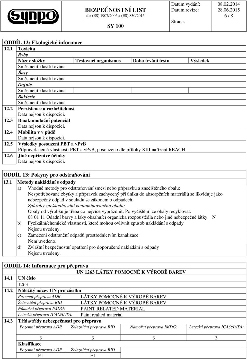 2 Perzistence a rozložitelnost 12.3 Bioakumulační potenciál 12.4 Mobilita v v půdě 12.