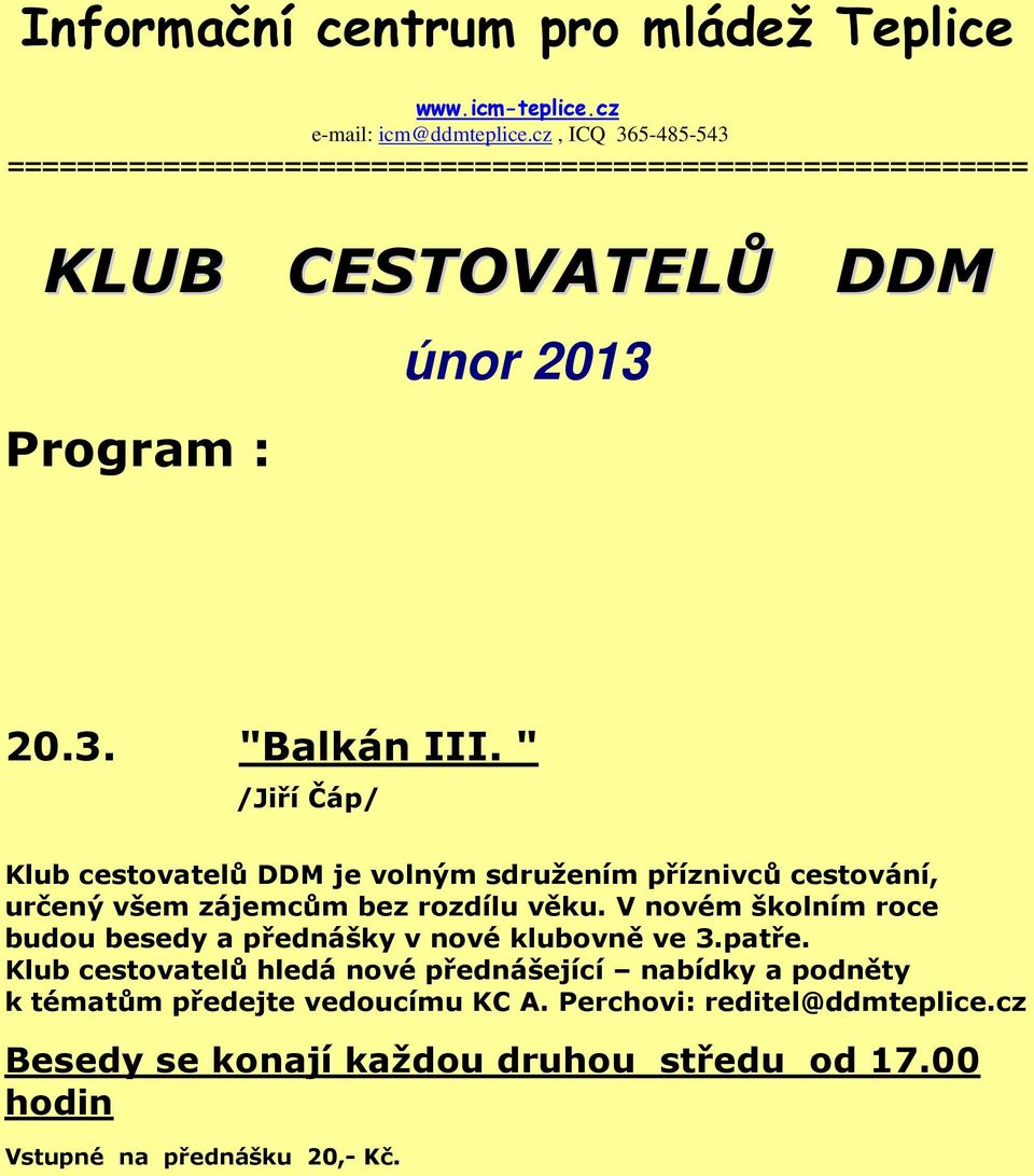 " /Jiří Čáp/ Klub cestovatelů DDM je volným sdružením příznivců cestování, určený všem zájemcům bez rozdílu věku.