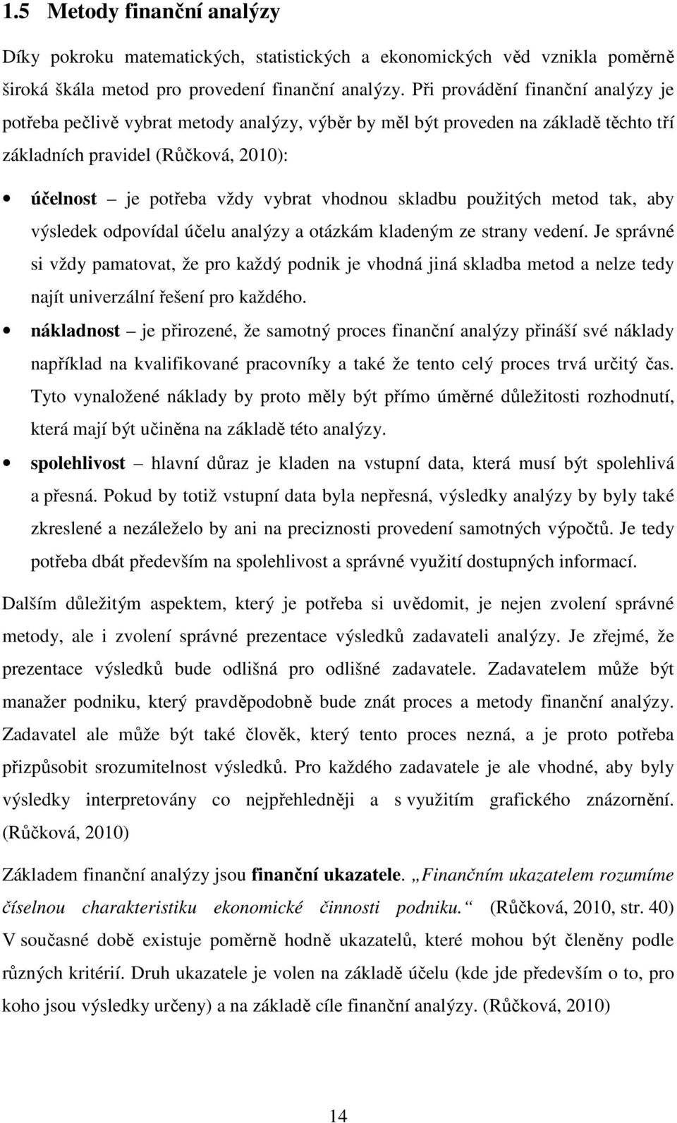 skladbu použitých metod tak, aby výsledek odpovídal účelu analýzy a otázkám kladeným ze strany vedení.