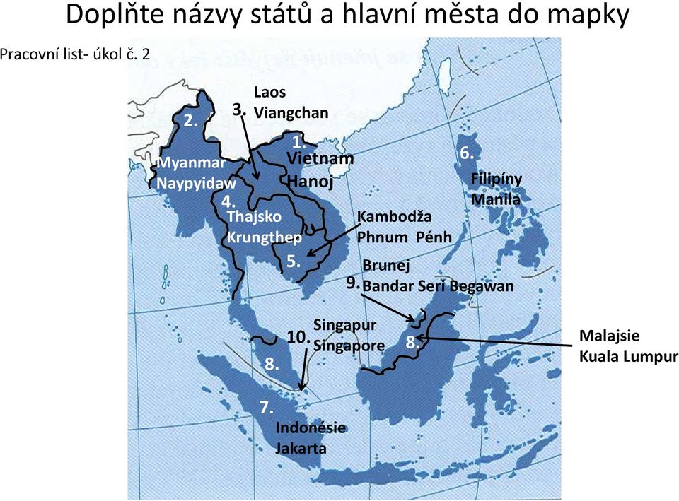 Vietnam Hanoj 5. 9. Kambodža Phnum Pénh 6.