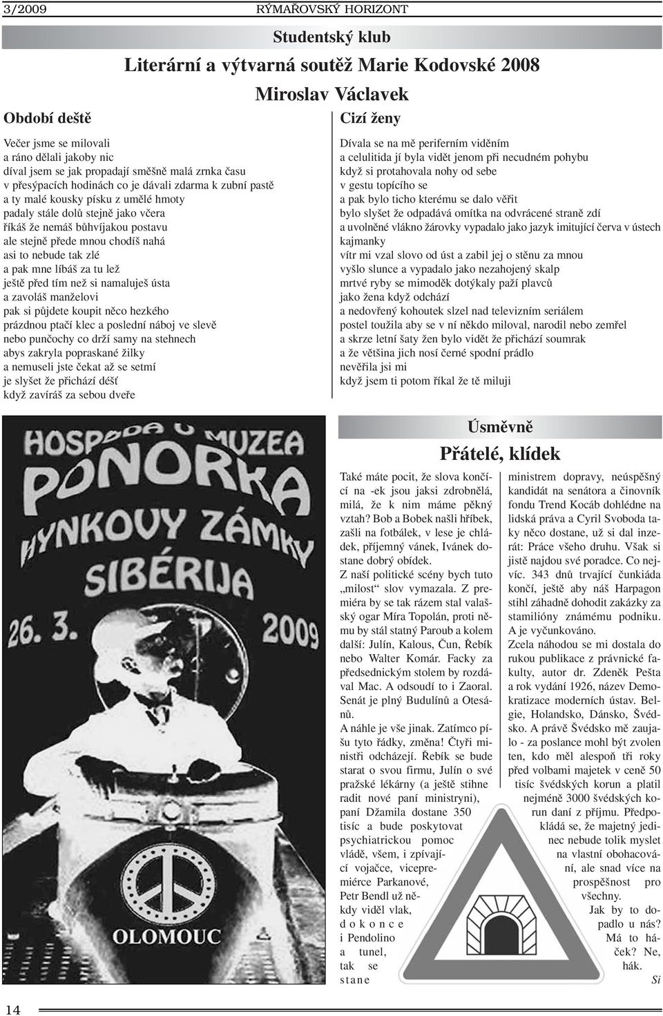 pfiede mnou chodí nahá asi to nebude tak zlé a pak mne líbá za tu leï je tû pfied tím neï si namaluje ústa a zavolá manïelovi pak si pûjdete koupit nûco hezkého prázdnou ptaãí klec a poslední náboj