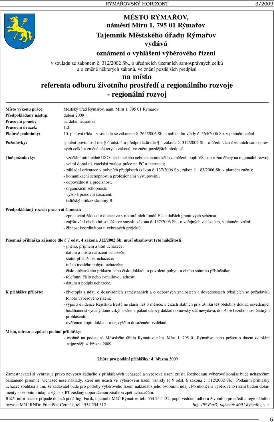 v konu práce: Mûstsk úfiad R mafiov, nám. Míru 1, 795 01 R mafiov Pfiedpokládan nástup: duben 2009 Pracovní pomûr: na dobu neurãitou Pracovní úvazek: 1,0 Platové podmínky: 10.