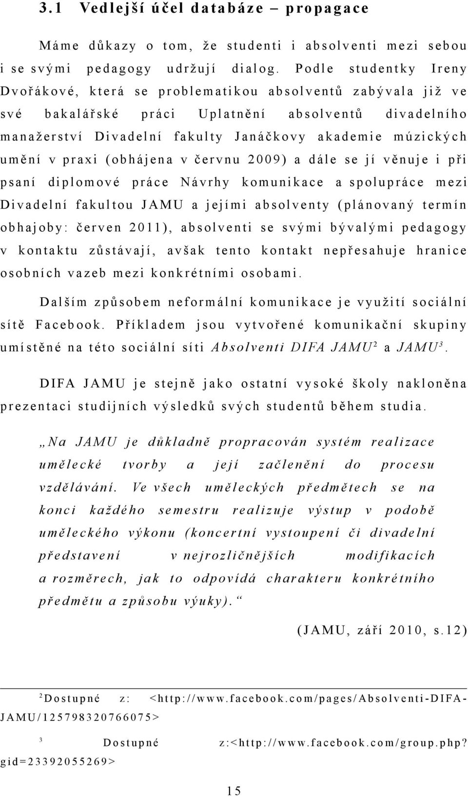 b s o l v e n t ů d i v a d e l n í h o m a n a ž e r s t v í D i v a d e l n í f a k u l t y J a n á č k o v y a k a d e m i e m ú z i c k ý c h u m ě n í v p r a x i ( o b h á j e n a v č e r v n u