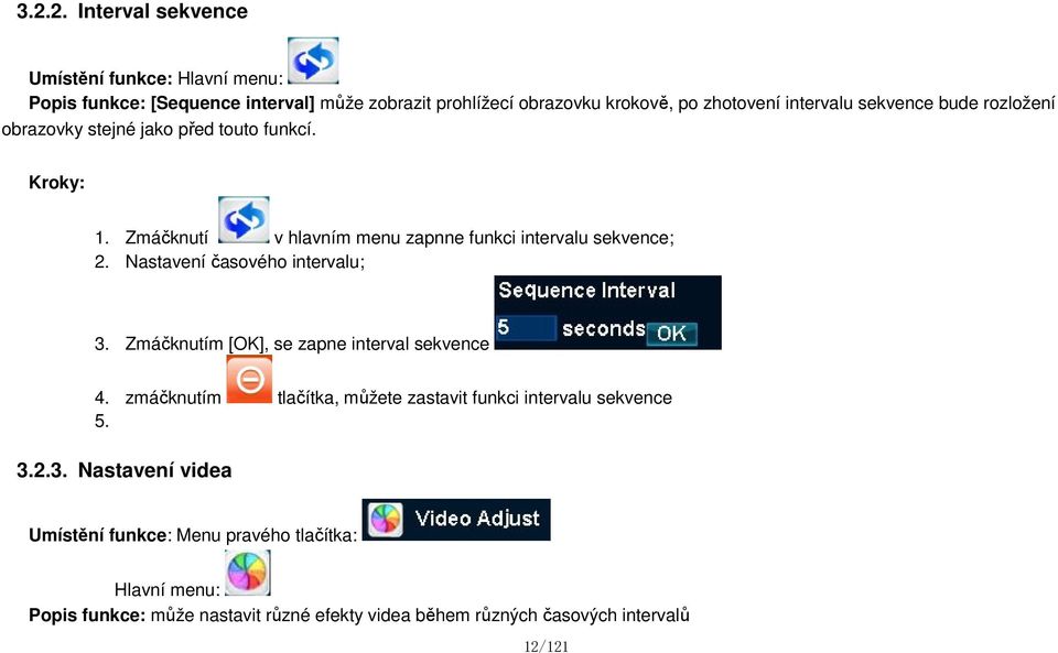 Nastavení časového intervalu; 3. Zmáčknutím [OK], se zapne interval sekvence 4. zmáčknutím tlačítka, můžete zastavit funkci intervalu sekvence 5. 3.2.