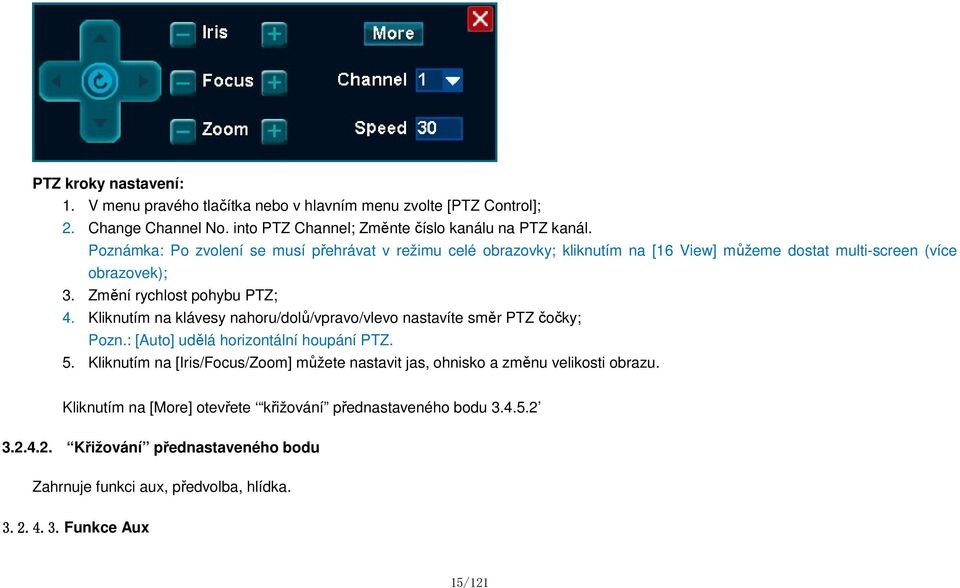 Kliknutím na klávesy nahoru/dolů/vpravo/vlevo nastavíte směr PTZ čočky; Pozn.: [Auto] udělá horizontální houpání PTZ. 5.