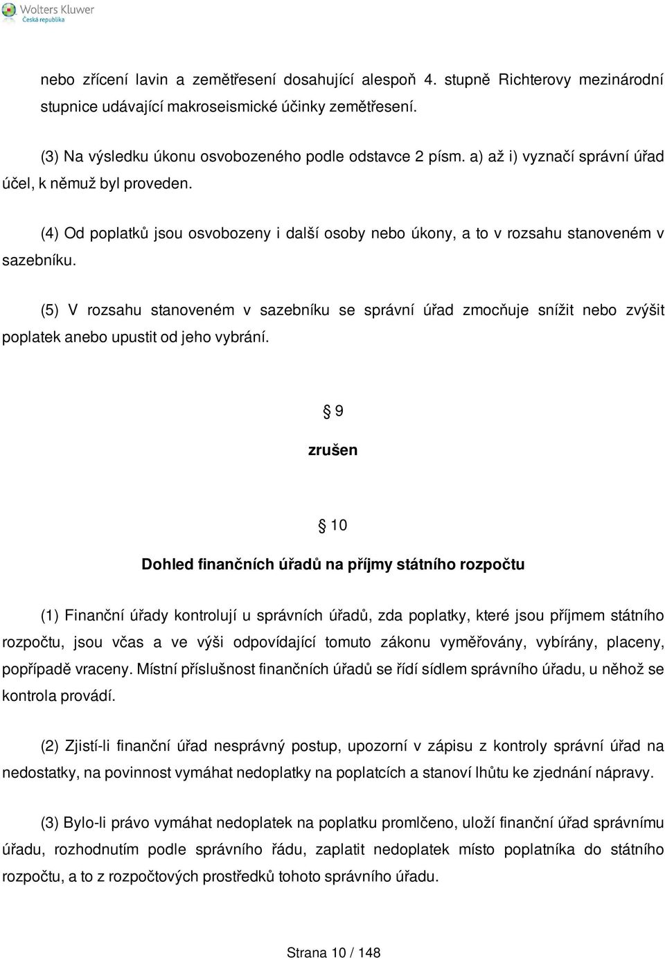 (4) Od poplatků jsou osvobozeny i další osoby nebo úkony, a to v rozsahu stanoveném v (5) V rozsahu stanoveném v sazebníku se správní úřad zmocňuje snížit nebo zvýšit poplatek anebo upustit od jeho