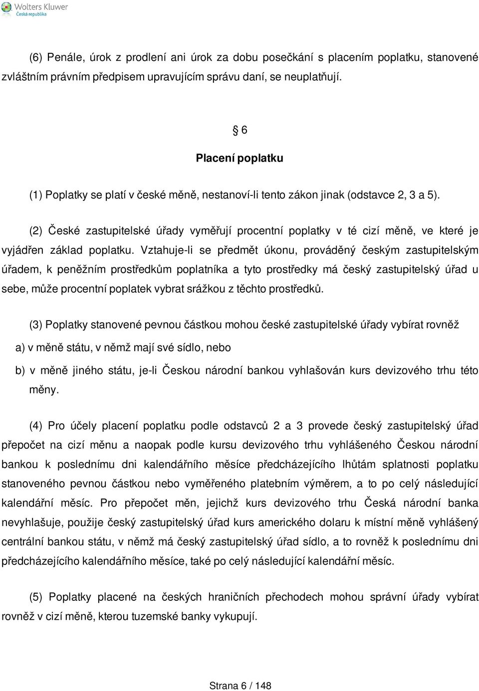 (2) České zastupitelské úřady vyměřují procentní poplatky v té cizí měně, ve které je vyjádřen základ poplatku.