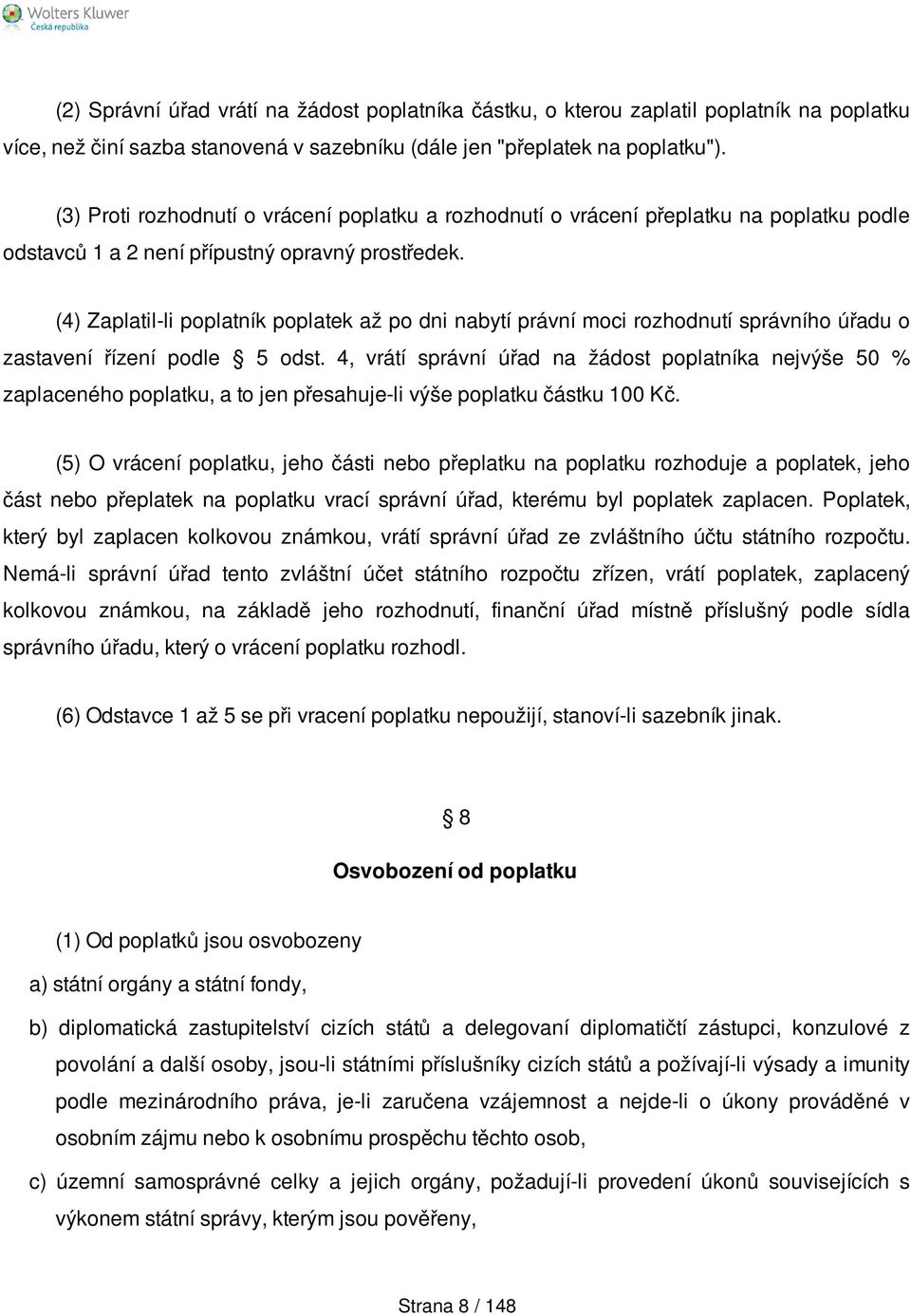 (4) Zaplatil-li poplatník poplatek až po dni nabytí právní moci rozhodnutí správního úřadu o zastavení řízení podle 5 odst.