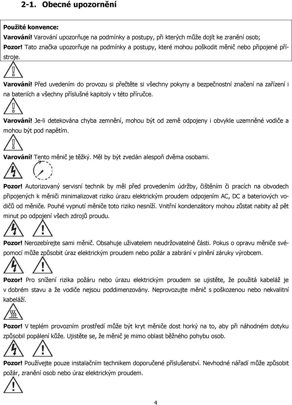 Před uvedením do provozu si přečtěte si všechny pokyny a bezpečnostní značení na zařízení i na bateriích a všechny příslušné kapitoly v této příručce. Varování!