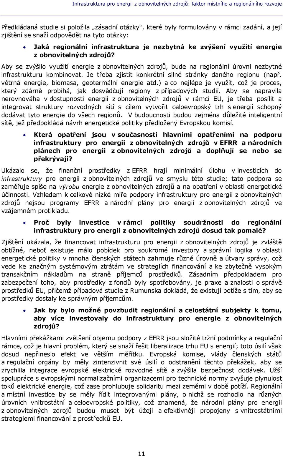 Aby se zvýšilo využití energie z obnovitelných zdrojů, bude na regionální úrovni nezbytné infrastrukturu kombinovat. Je třeba zjistit konkrétní silné stránky daného regionu (např.