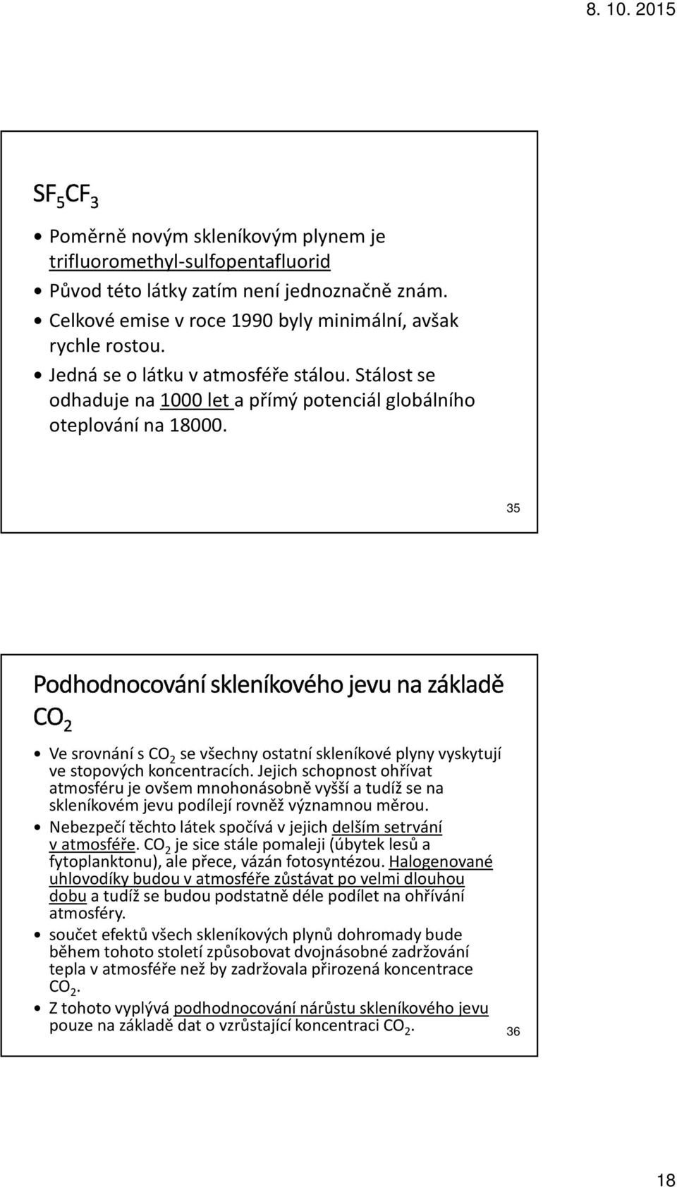 35 Ve srovnání sco 2 se všechny ostatní skleníkové plyny vyskytují ve stopových koncentracích.