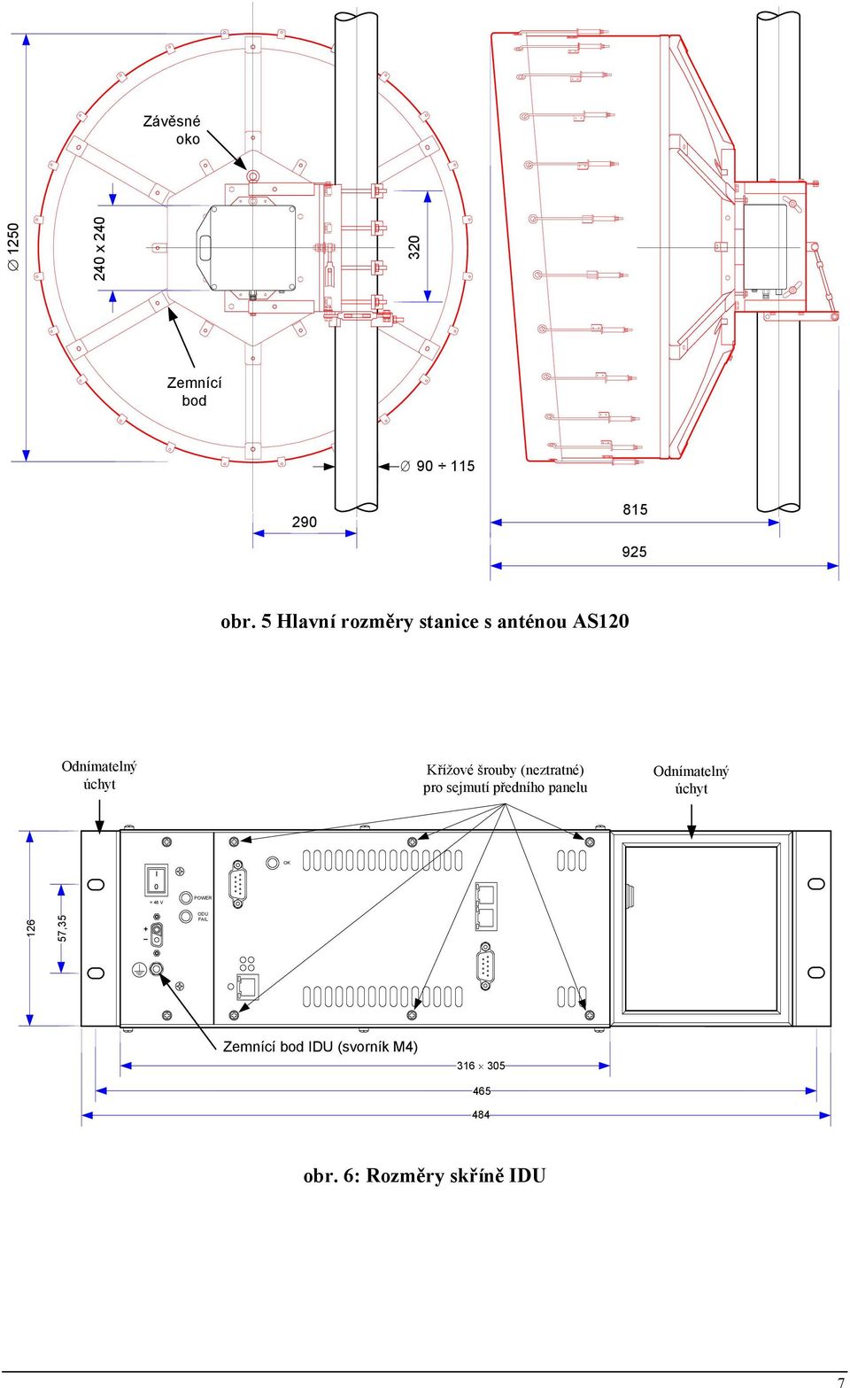 (neztratné) pro sejmutí předního panelu Odnímatelný úchyt OK I 0 = 48 V POWER