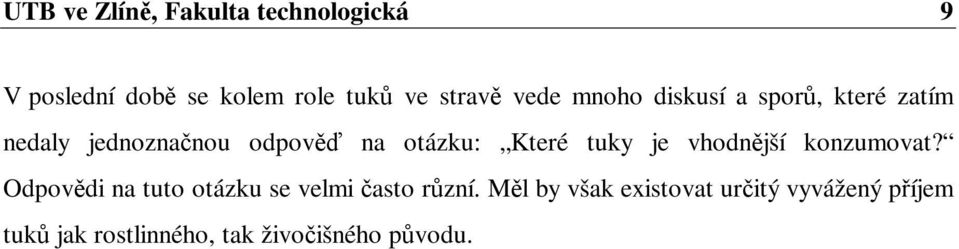 Které tuky je vhodnjší konzumovat? Odpovdi na tuto otázku se velmi asto rzní.