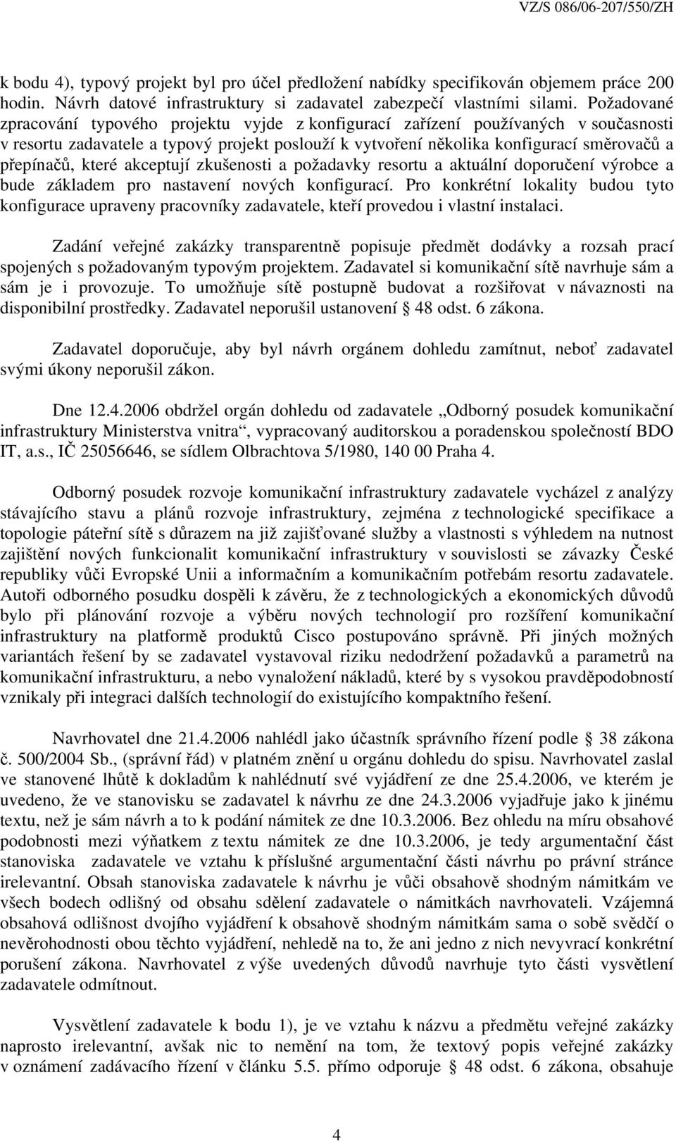 které akceptují zkušenosti a požadavky resortu a aktuální doporučení výrobce a bude základem pro nastavení nových konfigurací.