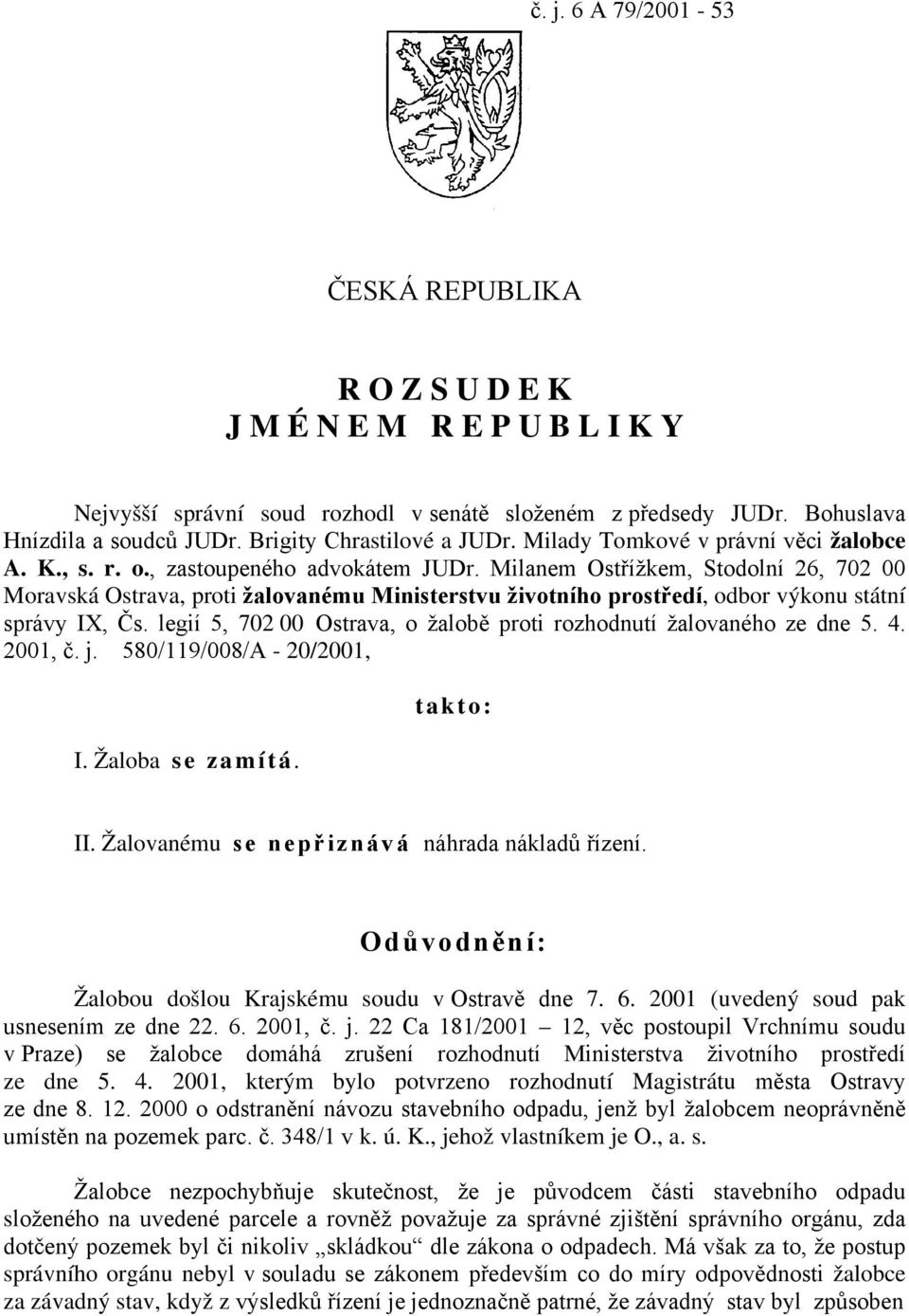 Milanem Ostřížkem, Stodolní 26, 702 00 Moravská Ostrava, proti žalovanému Ministerstvu životního prostředí, odbor výkonu státní správy IX, Čs.