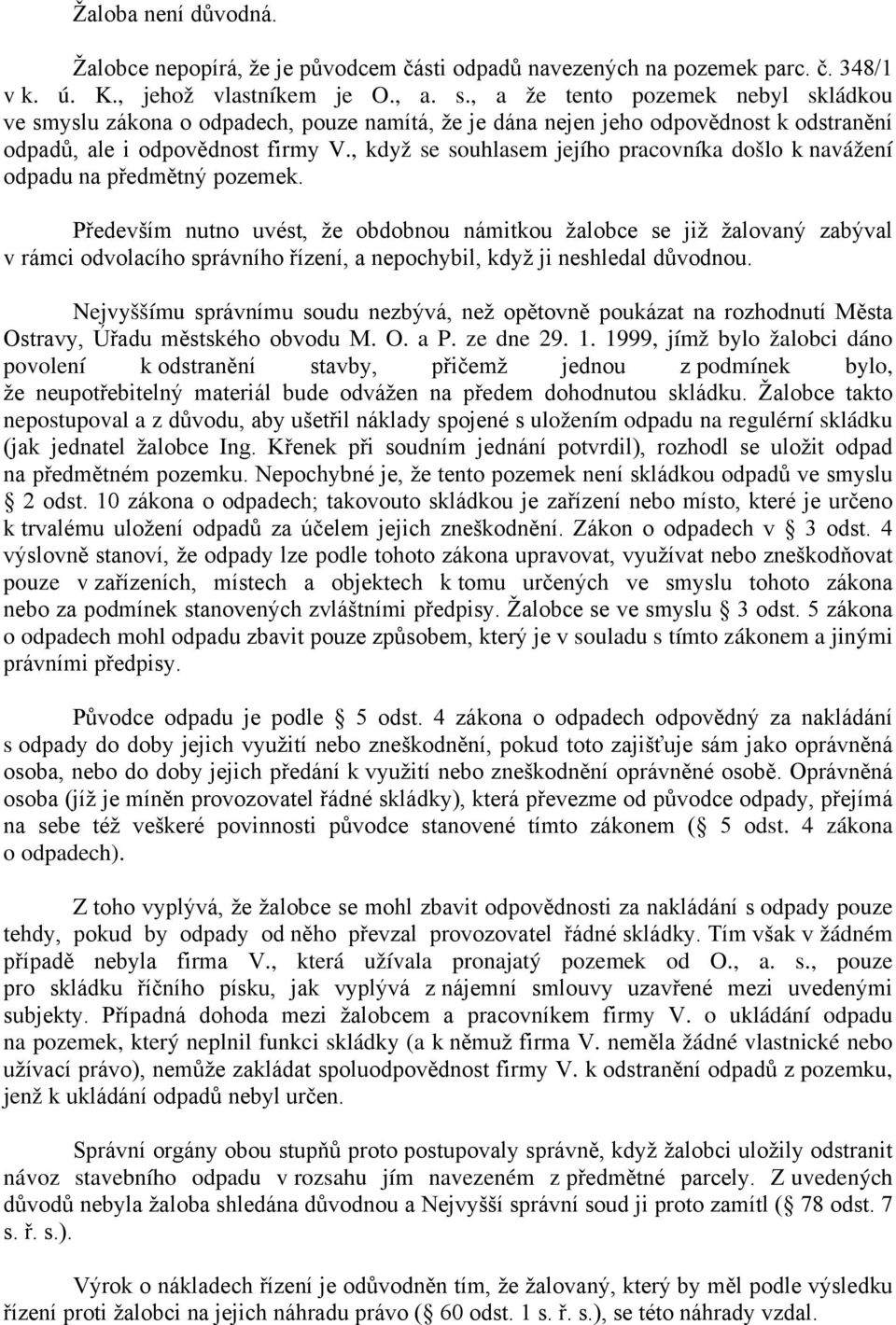 , když se souhlasem jejího pracovníka došlo k navážení odpadu na předmětný pozemek.