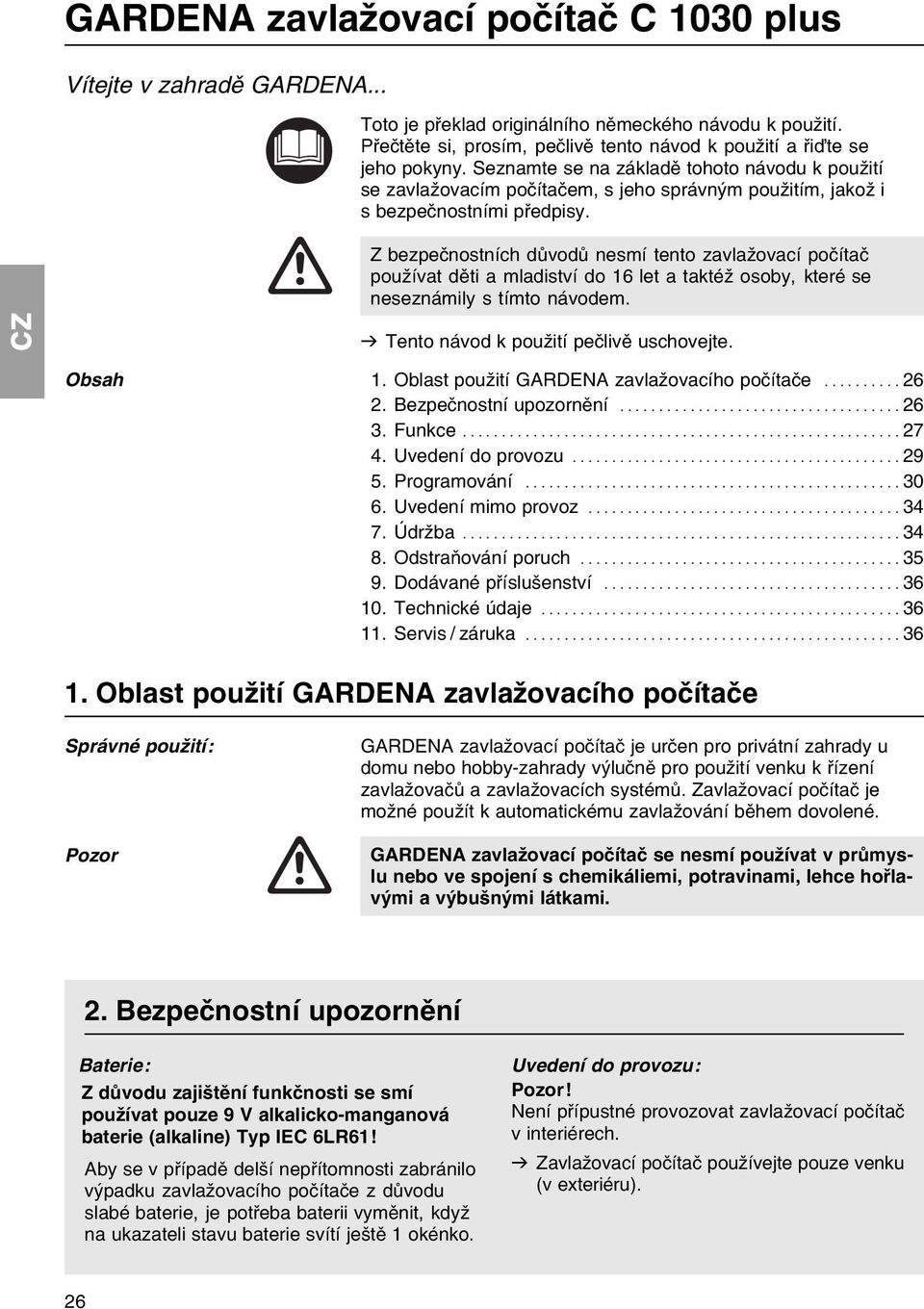 Z bezpeиnostnнch dщvodщ nesmн tento zavlaћovacн poинtaи pouћнvat dмti a mladistvн do 16 let a taktйћ osoby, kterй se neseznбmily s tнmto nбvodem. v Tento nбvod k pouћitн peиlivм uschovejte. Obsah 1.