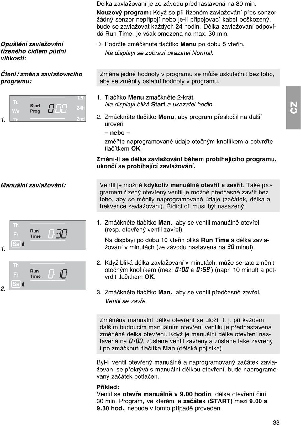 Dйlka zavlaћovбnн odpovнdб Run-Time, je vљak omezena na max. 30 min. v Podrћte zmбиknutй tlaинtko Menu po dobu 5 vteшin. Na displayi se zobrazн ukazatel Normal.