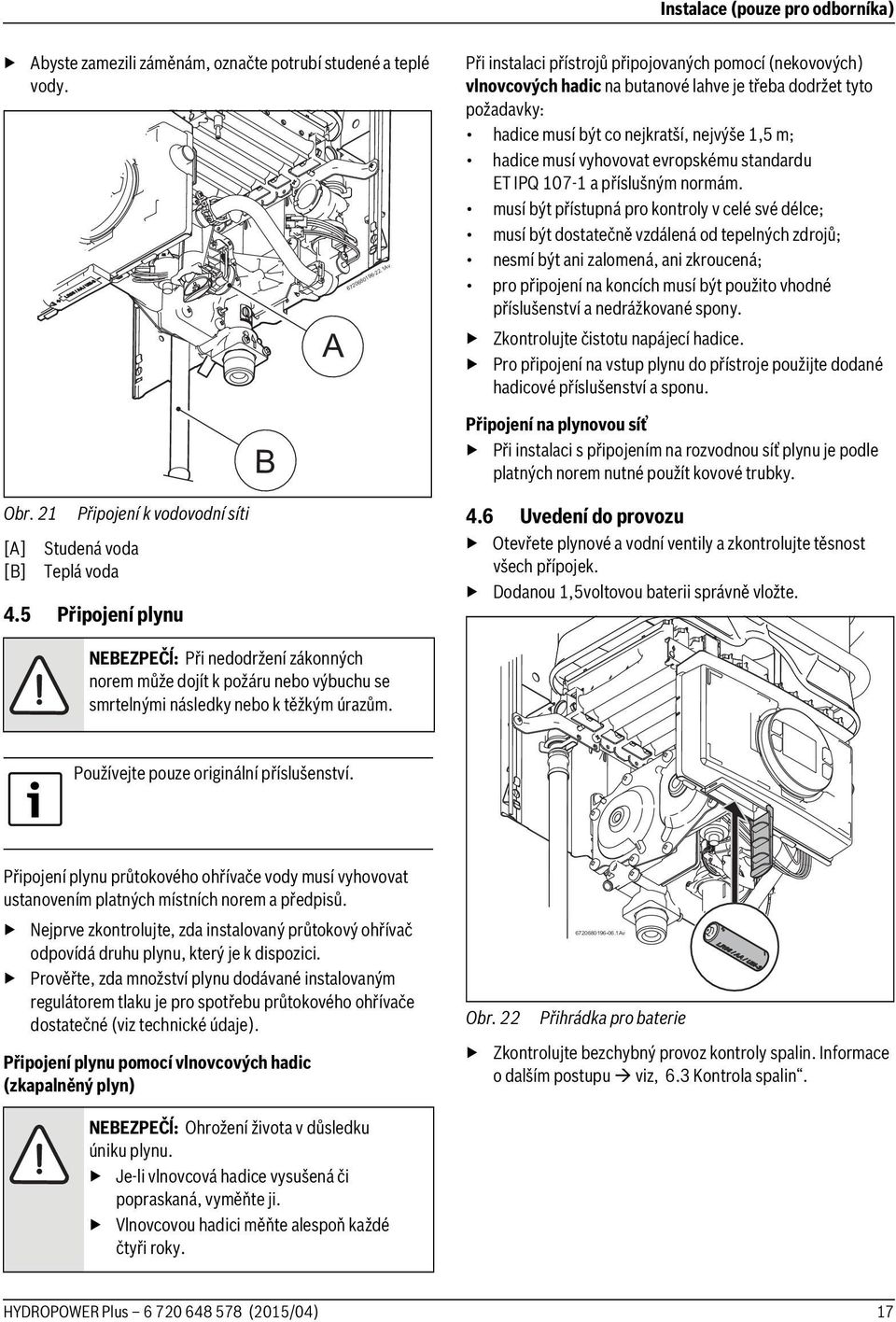 evropskému standardu ET IPQ 107-1 a příslušným normám.