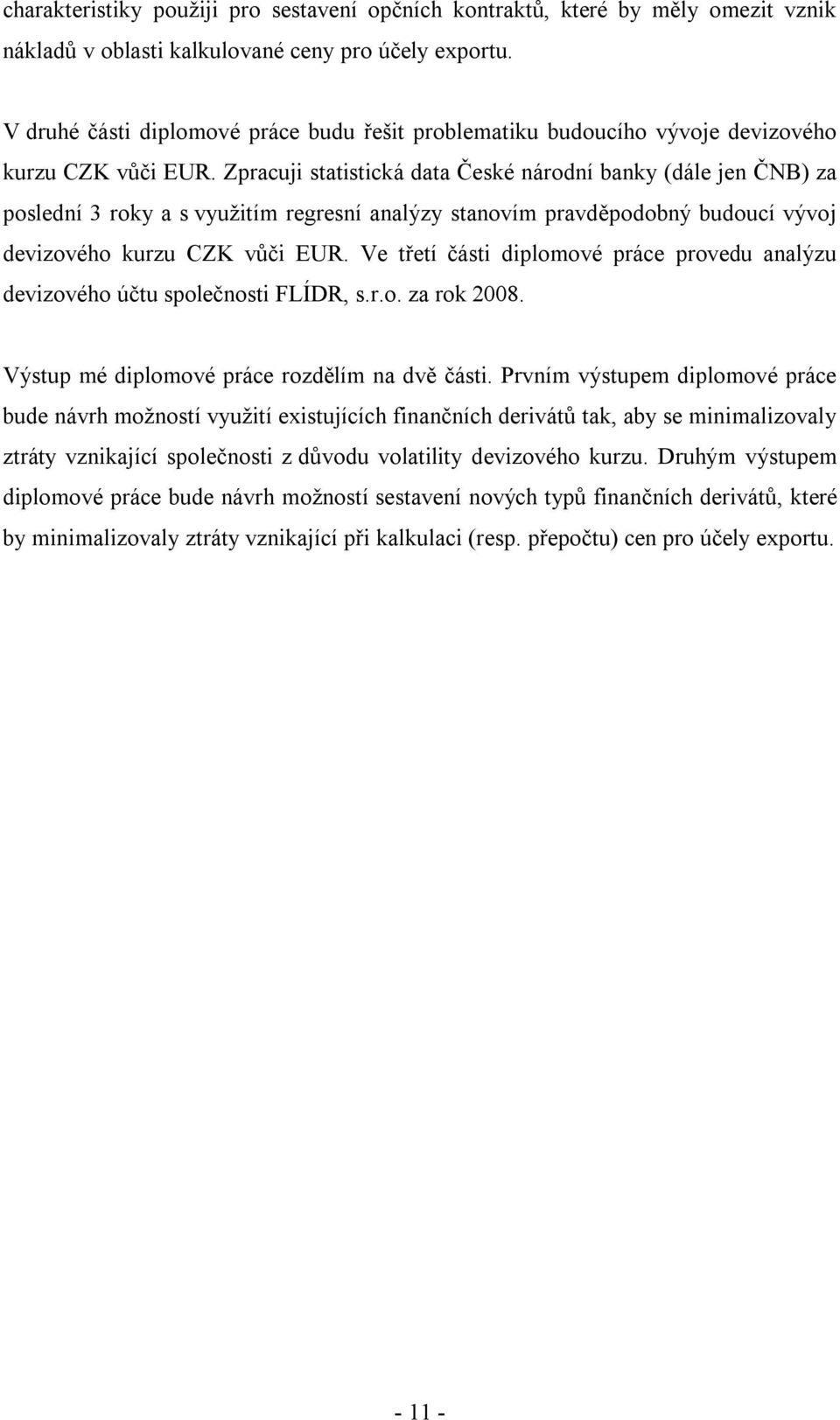 Zpracuji statistická data České národní banky (dále jen ČNB) za poslední 3 roky a s využitím regresní analýzy stanovím pravděpodobný budoucí vývoj devizového kurzu CZK vůči EUR.