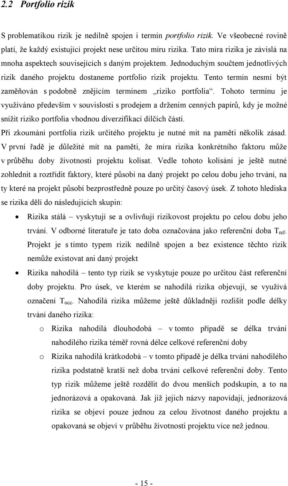 Tento termín nesmí být zaměňován s podobně znějícím termínem riziko portfolia.