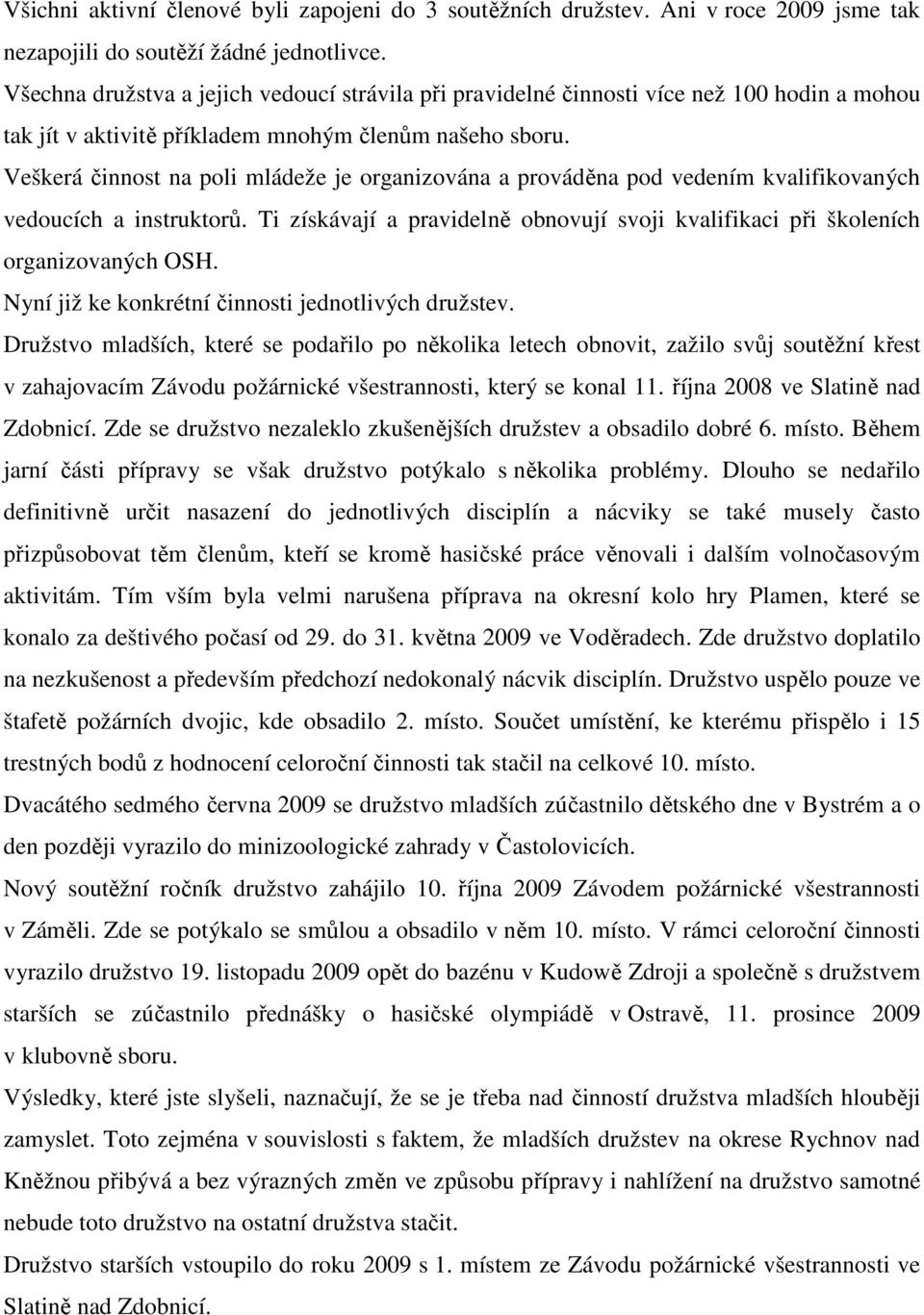 Veškerá činnost na poli mládeže je organizována a prováděna pod vedením kvalifikovaných vedoucích a instruktorů. Ti získávají a pravidelně obnovují svoji kvalifikaci při školeních organizovaných OSH.